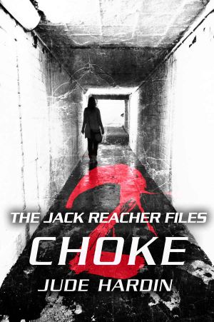 [Jack Reacher Files 01] • The JACK REACHER FILES · CHOKE 2 (Episode 2 in the CHOKE Series)